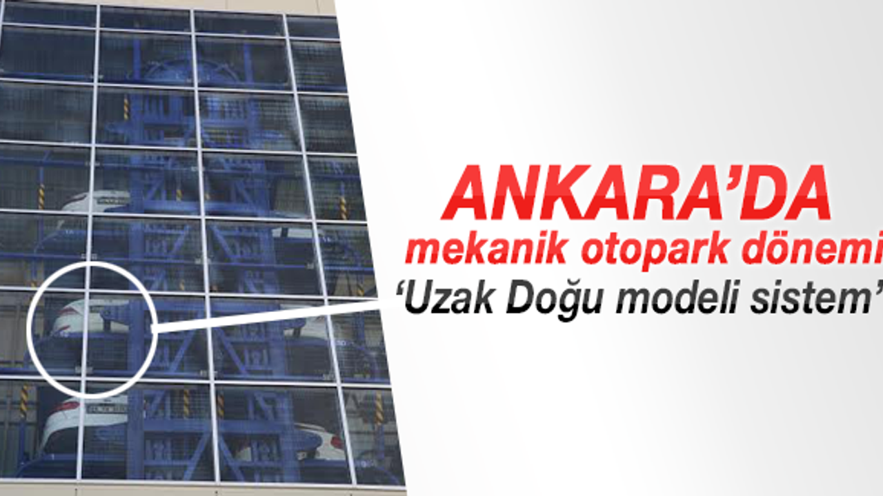 Ankara'da mekanik otopark dönemi!