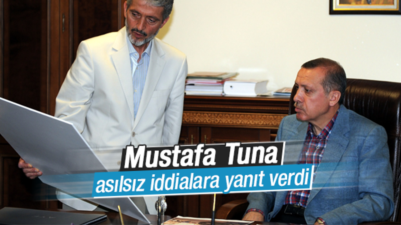 Mustafa Tuna asılsız iddiaları yanıtladı
