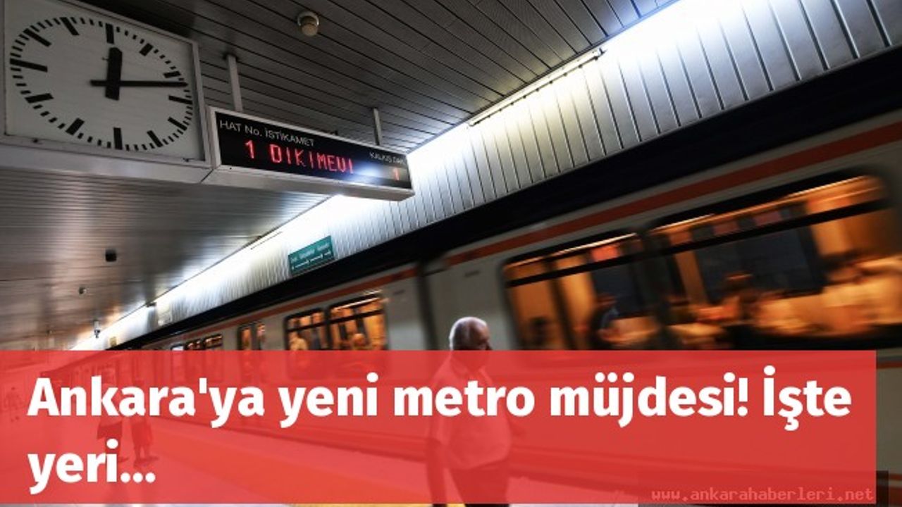 Ankara'ya yeni metro müjdesi! İşte yeri...