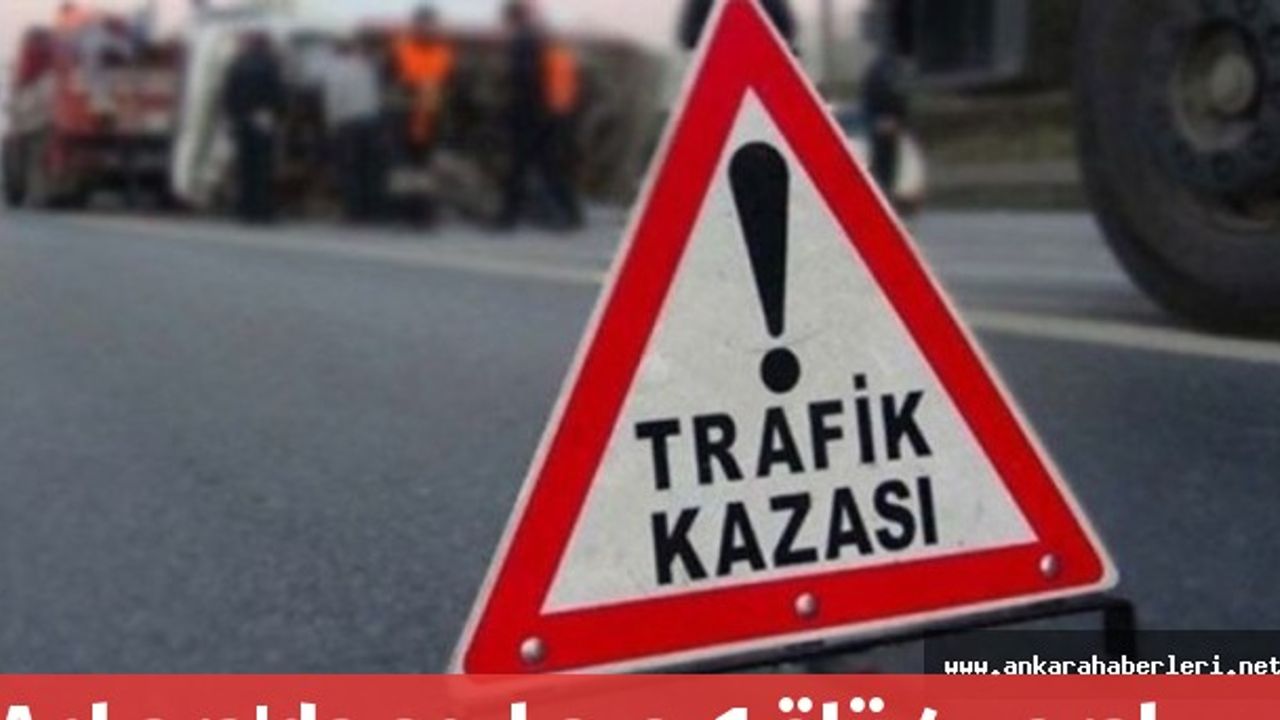 Ankara'da acı kaza: 1 ölü 4 yaralı