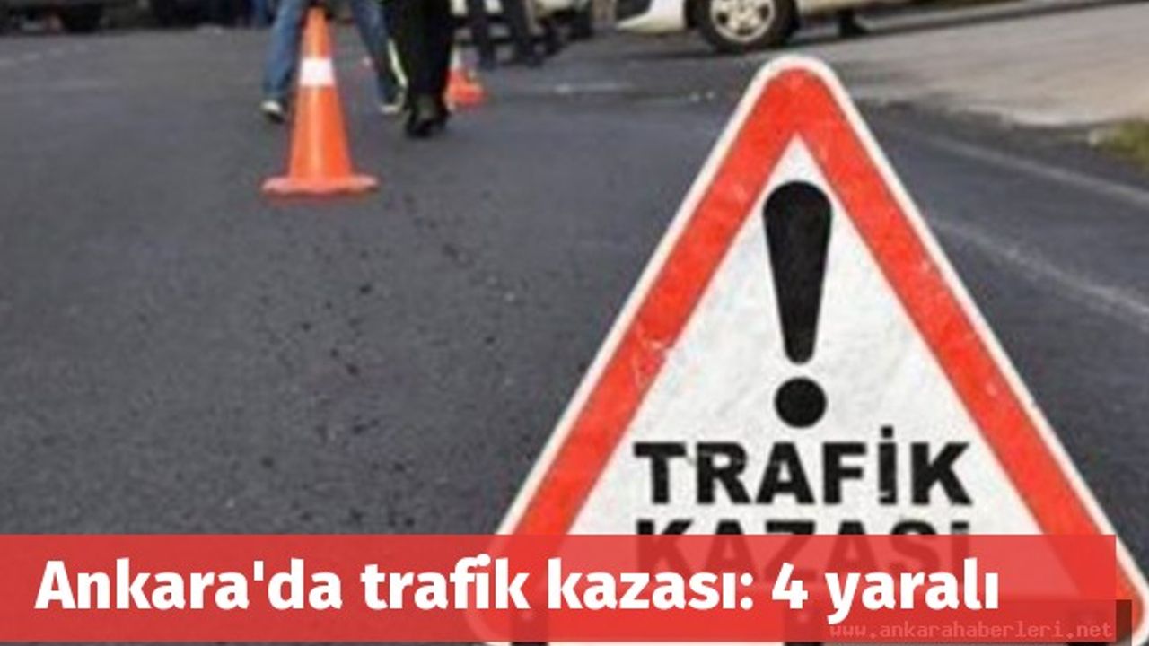 Ankara'da trafik kazası: 4 yaralı