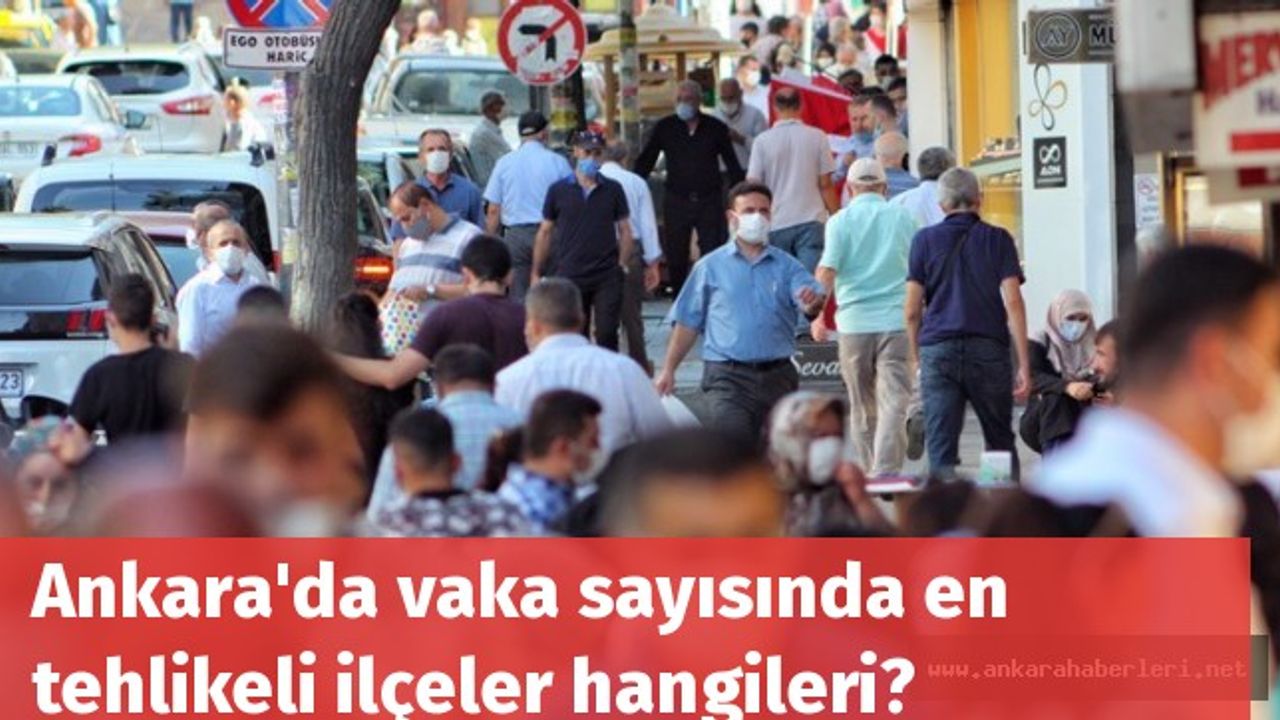 Ankara'da vaka sayısında en tehlikeli ilçeler hangileri?