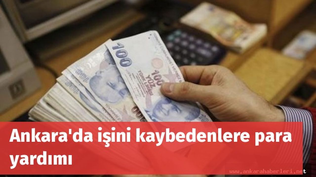 Ankara'da işini kaybedenlere para yardımı