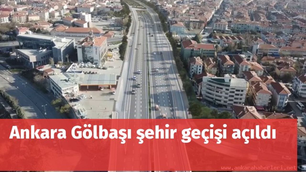 Ankara Gölbaşı şehir geçişi açıldı