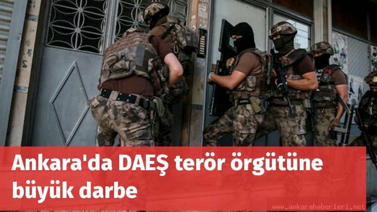 Ankara'da DAEŞ terör örgütüne büyük darbe