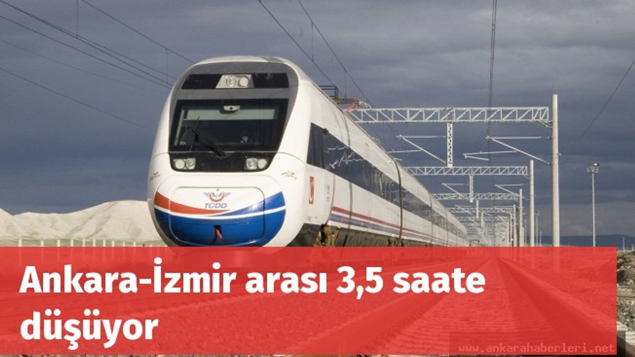 Ankara-İzmir arası 3,5 saate düşüyor