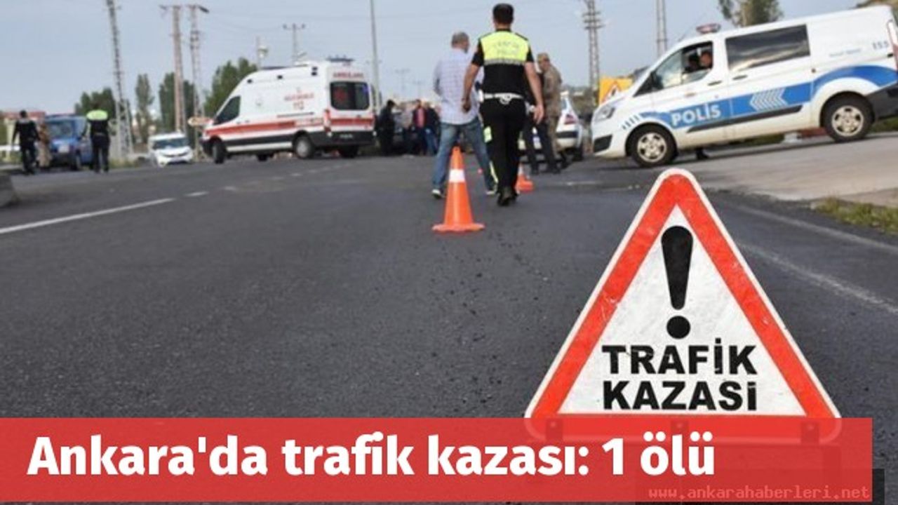 Ankara'da trafik kazası: 1 ölü