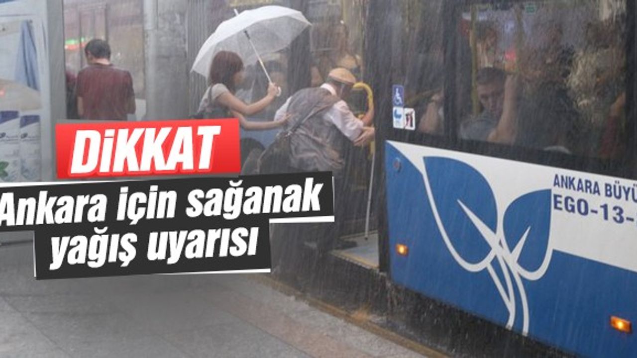 Ankara için sağanak yağış uyarısı geldi