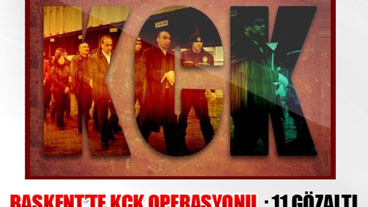 Ankara'da KCK Operasyonu:11 Gözaltı