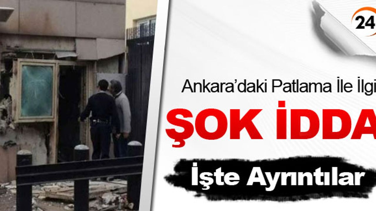 Ankara'daki Patlama İle İlgili Şok İdda!