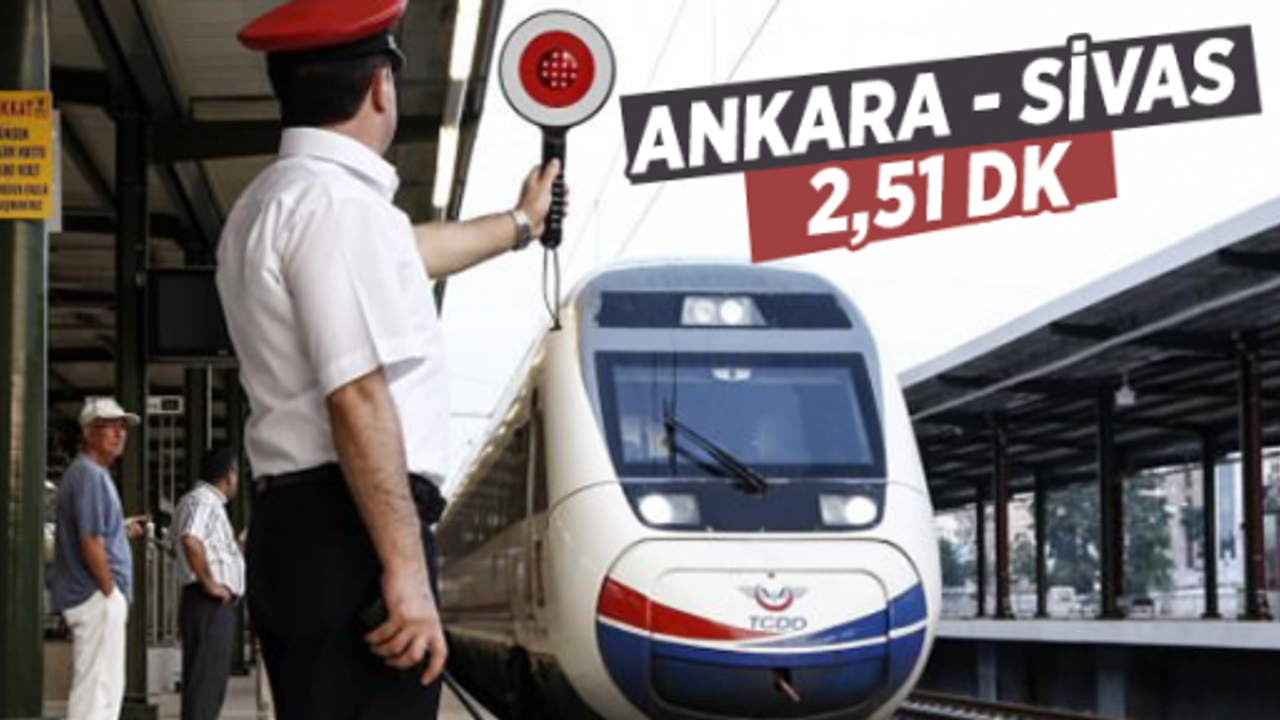 Ankara ile Sivas arası 2 saat 51 dk oluyor