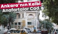 Ankara'nın en önemli ve tarihi caddesi Anafartalar Caddesi'ni yakından tanıyın