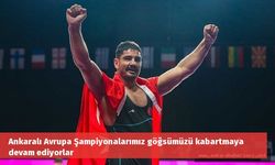 Ankaralı Avrupa Şampiyonalarımız göğsümüzü kabartmaya devam ediyorlar