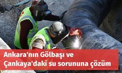 Ankara'nın Gölbaşı ve Çankaya'daki su sorununa çözüm