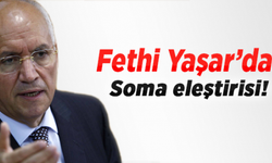 Fethi Yaşar'dan Soma eleştirisi!