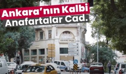 Ankara'nın en önemli ve tarihi caddesi Anafartalar Caddesi'ni yakından tanıyın