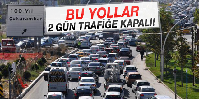 Ankara'da 2 gün boyunca bazı yollar trafiğe kapalı