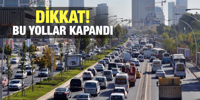 DİKKAT! Ankara'da bu yollar trafiğe kapandı