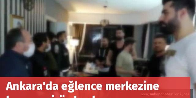 Ankara'da eğlence merkezine korona virüs baskını