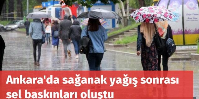 Ankara'da sağanak yağış sonrası sel baskınları oluştu