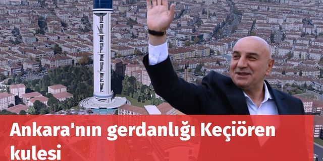 Ankara'nın gerdanlığı Keçiören kulesi