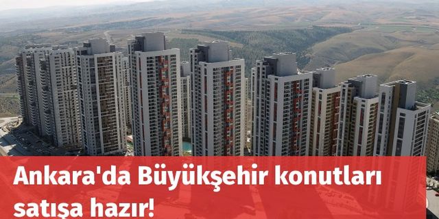 Ankara'da Büyükşehir konutları satışa hazır!