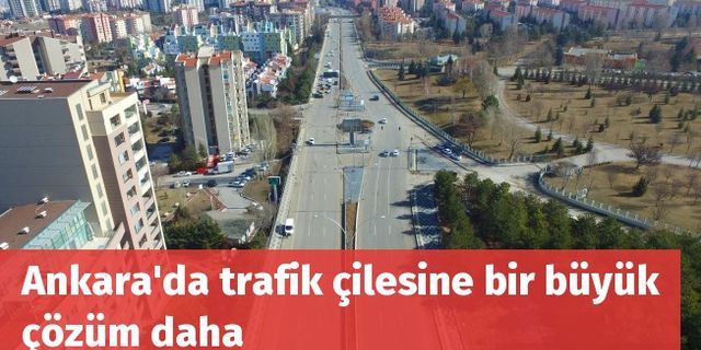 Ankara'da trafik çilesine bir büyük çözüm daha