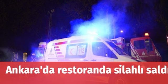 Ankara'da restoranda silahlı saldırı
