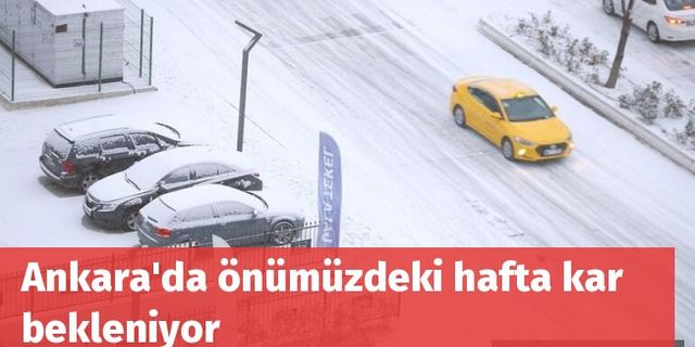 Ankara'da önümüzdeki hafta kar bekleniyor