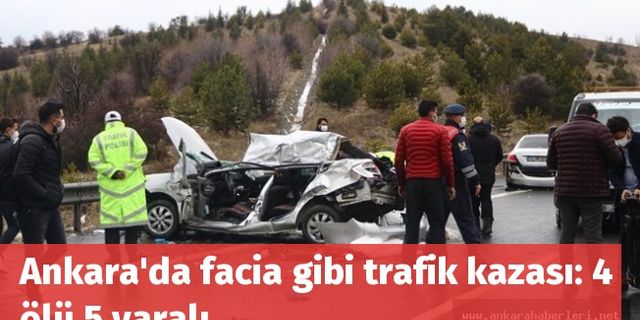Ankara'da facia gibi trafik kazası: 4 ölü 5 yaralı