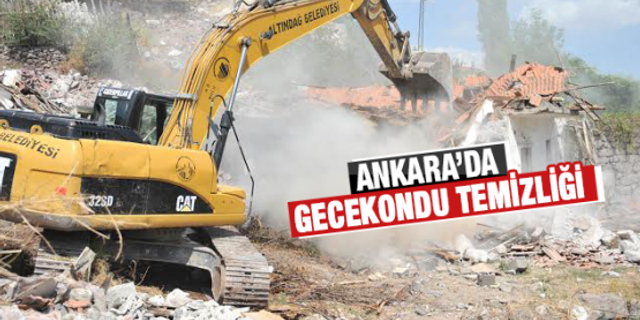 Ankara gecekondulardan temizleniyor