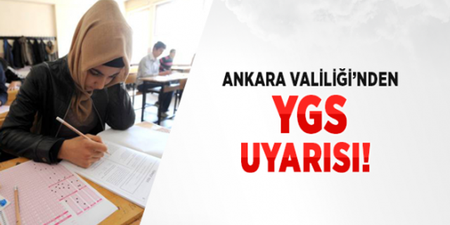 Ankara Valiliği'nden YGS uyarısı!