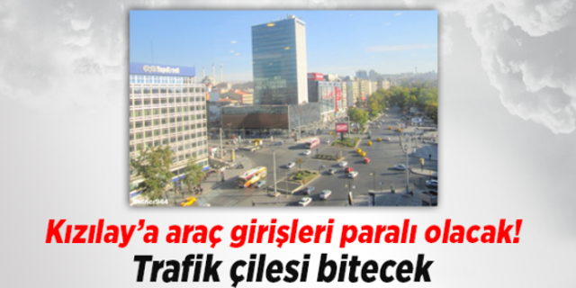 Ankara'nın merkezi Kızılay'a girişler paralı olacak!