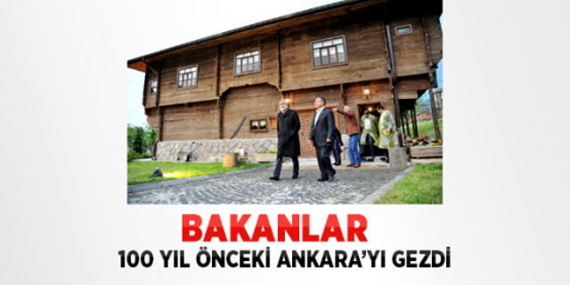Bakanlar 100 yıl önceki Ankara'ya hayran kaldı