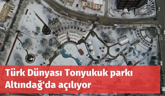 Türk Dünyası Tonyukuk parkı Altındağ'da açılıyor