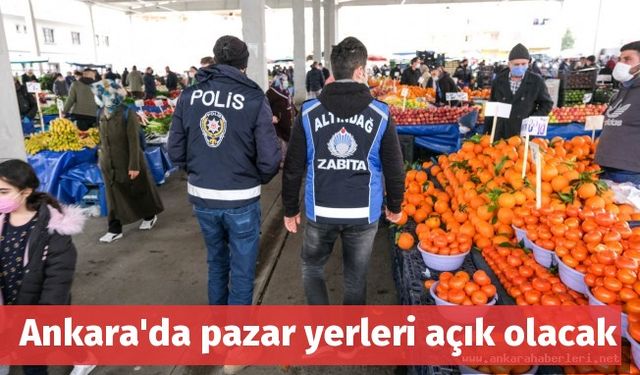Ankara'da pazar yerleri açık olacak