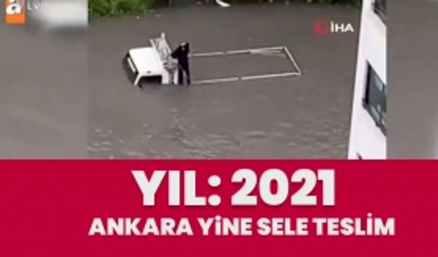 Yıl: 2021 Ankara'da yine sel baskını