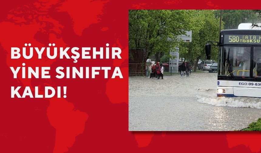 Ankara'da yaşanan yağışta Büyükşehir sınıfta kaldı